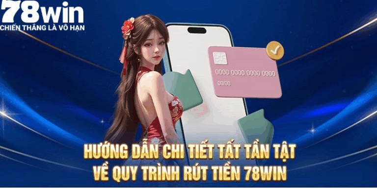 Rút Tiền 78win - Hướng Dẫn Chi Tiết, Nhanh Chóng 13 Rut Tien 78win Huong Dan Chi Tiet Nhanh Chong